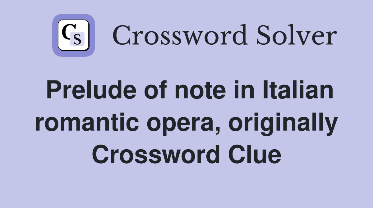 Prelude of note in Italian romantic opera, originally Crossword Clue